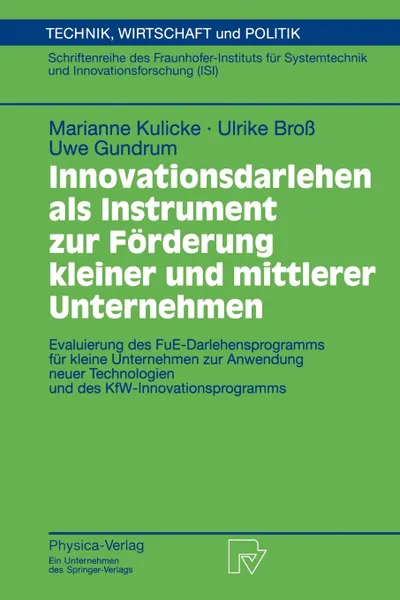 Обложка книги Innovationsdarlehen als Instrument zur Forderung kleiner und mittlerer Unternehmen. Evaluierung des FUE-Darlehensprogramms fur kleine Unternehmen zur Anwendung neuer Technologien und des KfW-Innovationsprogramms, Marianne Kulicke, Ulrike Broß, Uwe Gundrum