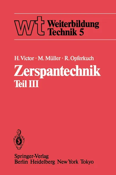 Обложка книги Zerspantechnik. Teil III: Schleifen, Honen, Verzahnverfahren, Zerspankennwerte, Wirtschaftlichkeit, H. Victor, M. Müller, R. Opferkuch