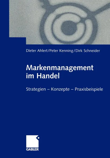 Обложка книги Markenmanagement im Handel. Von der Handelsmarkenfuhrung zum integrierten Markenmanagement in Distributionsnetzen Strategien - Konzepte - Praxisbeispiele, Dieter Ahlert, Peter Kenning, Dirk Schneider