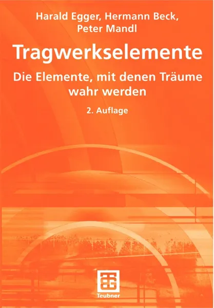 Обложка книги Tragwerkselemente. Die Elemente, mit denen Traume wahr werden, Harald Egger, Hermann Beck, Peter Mandl