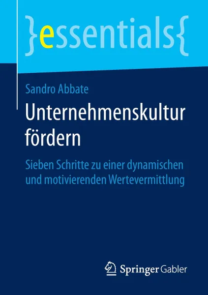 Обложка книги Unternehmenskultur fordern. Sieben Schritte zu einer dynamischen und motivierenden Wertevermittlung, Sandro Abbate