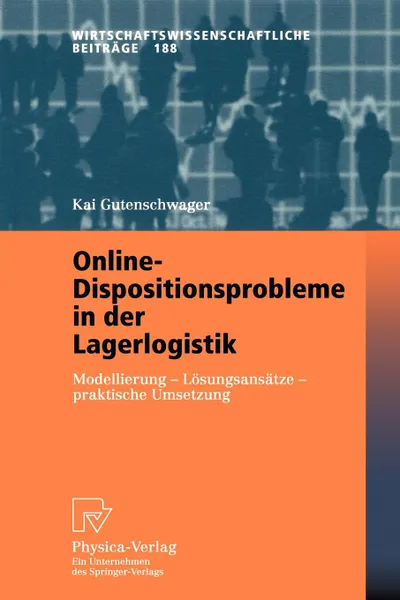 Обложка книги Online-Dispositionsprobleme in der Lagerlogistik. Modellierung - Losungsansatze - praktische Umsetzung, Kai Gutenschwager