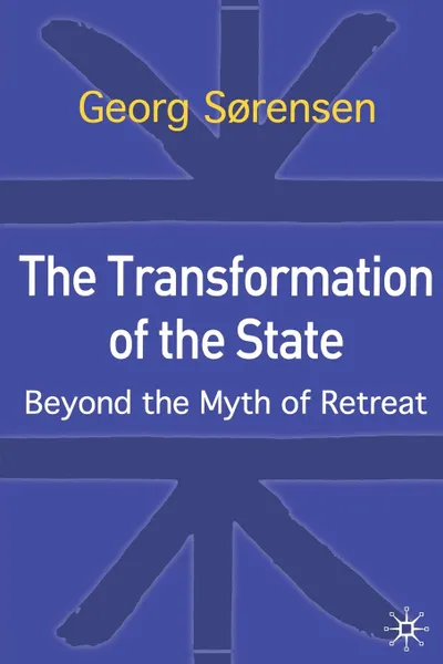 Обложка книги The Transformation of the State. Beyond the Myth of Retreat, Georg Sorenson, Georg Srensen, Georg Sa Renson