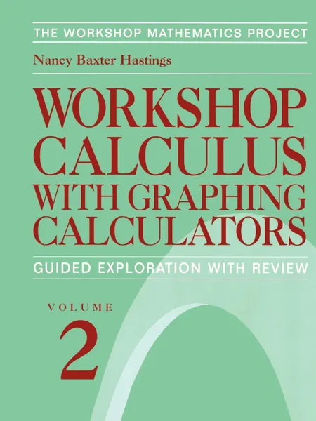 Обложка книги Workshop Calculus with Graphing Calculators. Guided Exploration with Review, Nancy Baxter Hastings, Nancy Baxter Hastings, Barbara E. Reynolds