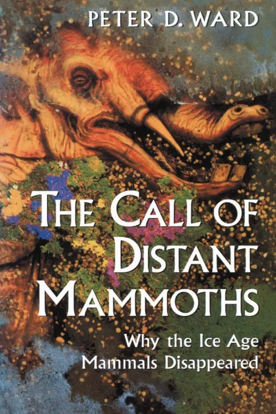 Обложка книги The Call of Distant Mammoths. Why the Ice Age Mammals Disappeared, Peter Douglas Ward