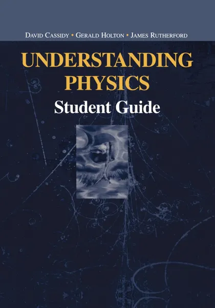 Обложка книги Understanding Physics. Student Guide, David Cassidy, Gerald Holton, James Rutherford