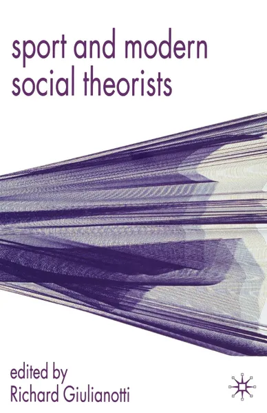 Обложка книги Sport and Modern Social Theorists. Theorizing Homo Ludens, Richard Dr Giulianotti