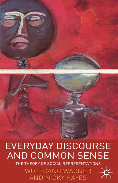 Обложка книги Everyday Discourse and Common Sense. The Theory of Social Representations, Wolfgang Wagner, Nicky Hayes