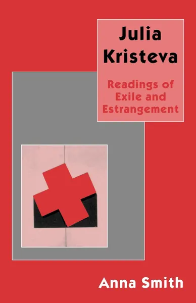 Обложка книги Julia Kristeva. Readings of Exile and Estrangement, Smith Anna, Anna Smith Anna