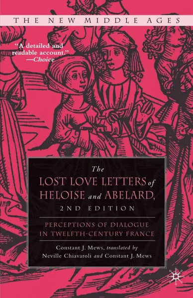 Обложка книги The Lost Love Letters of Heloise and Abelard. Perceptions of Dialogue in Twelfth-Century France, Constant J. Mews, Neville Chiavaroli, Constant J. Mews