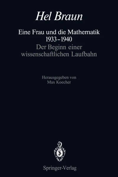 Обложка книги Eine Frau und die Mathematik 1933-1940. Der Beginn einer wissenschaftlichen Laufbahn, Hel Braun