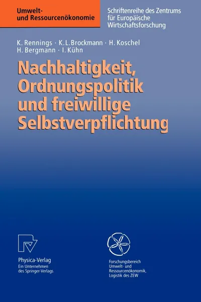 Обложка книги Nachhaltigkeit, Ordnungspolitik Und Freiwillige Selbstverpflichtung. Ordnungspolitische Grundregeln Fur Eine Politik Der Nachhaltigkeit Und Das Instru, Klaus Rennings, Karl L. Brockmann, Henrike Koschel