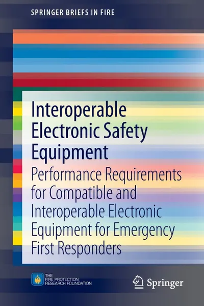 Обложка книги Interoperable Electronic Safety Equipment. Performance Requirements for Compatible and Interoperable Electronic Equipment for Emergency First Responde, Casey C. Grant