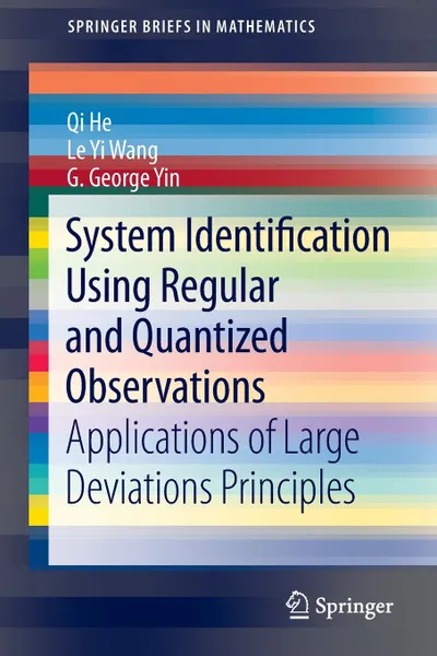 Обложка книги System Identification Using Regular and Quantized Observations. Applications of Large Deviations Principles, Qi He, Le Yi Wang, George G. Yin