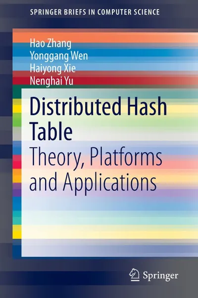 Обложка книги Distributed Hash Table. Theory, Platforms and Applications, Hao Zhang, Yonggang Wen, Haiyong Xie