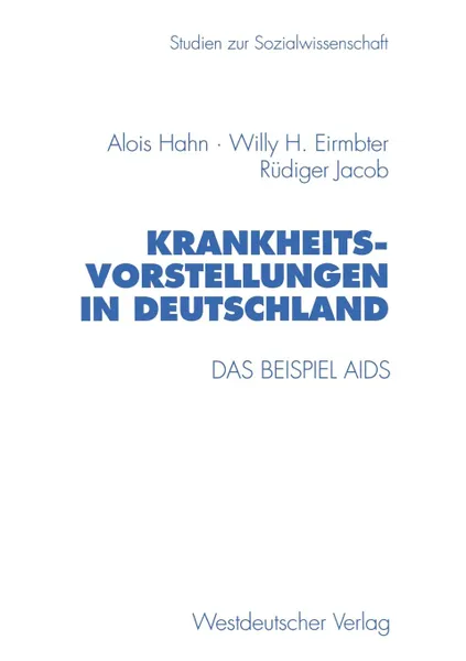 Обложка книги Krankheitsvorstellungen in Deutschland. Das Beispiel AIDS, Alois Hahn, Willy H. Eirmbter, Rüdiger Jacob