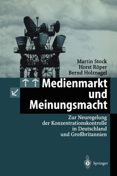 Обложка книги Medienmarkt und Meinungsmacht. Zur Neuregelung der Konzentrationskontrolle in Deutschland und Grossbritannien, Martin Stock, Horst Röper, Bernd Holznagel