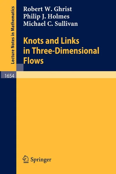 Обложка книги Knots and Links in Three-Dimensional Flows, Robert W. Ghrist, Philip J. Holmes, Michael C. Sullivan