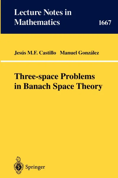 Обложка книги Three-Space Problems in Banach Space Theory, Jesus M. F. Castillo, Manuel Gonzales, Manuel Gonzalez