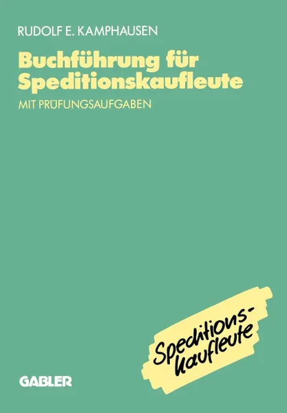 Обложка книги Buchfuhrung fur Speditionskaufleute. mit Prufungsaufgaben, Rudolf E. Kamphausen