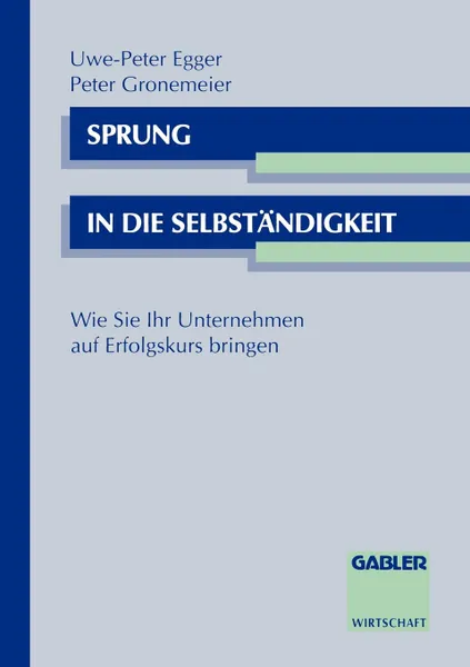 Обложка книги Sprung in die Selbstandigkeit. Wie Sie Ihr Unternehmen auf Erfolgskurs bringen, Peter Gronemeier