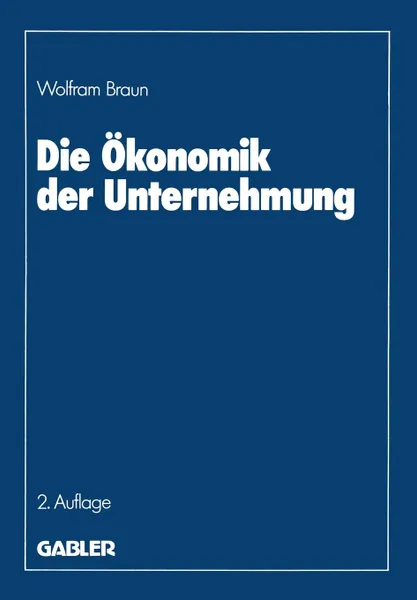 Обложка книги Die Okonomik der Unternehmung, Wolfram Braun