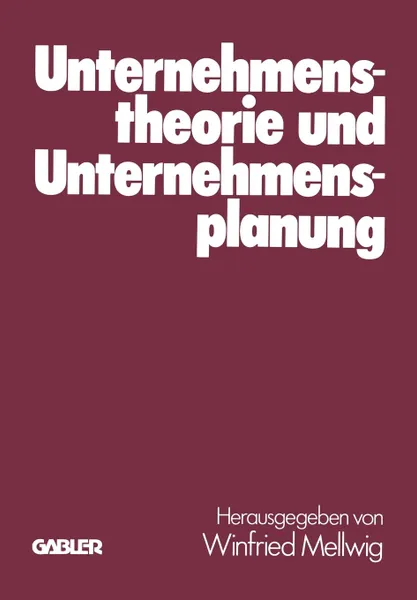 Обложка книги Unternehmenstheorie und Unternehmensplanung. Helmut Koch zum 60. Geburtstag, Winfried Mellwig, Jörg Baetge, Helmut Koch