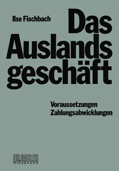 Обложка книги Das Auslandsgeschaft. Voraussetzungen - Zahlungsabwicklungen, Ilse Fischbach