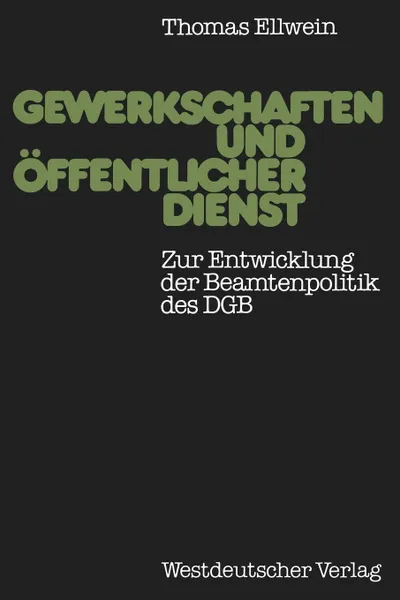 Обложка книги Gewerkschaften und offentlicher Dienst. Zur Entwicklung der Beamtenpolitik des DGB, Thomas Ellwein