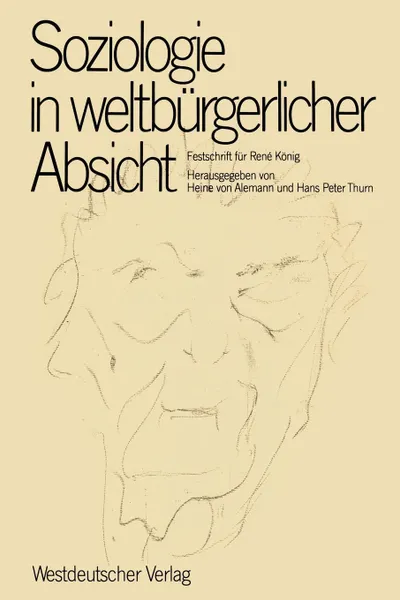 Обложка книги Soziologie in weltburgerlicher Absicht. Festschrift fur Rene Konig zum 75. Geburtstag, Heine v. Alemann, Hans Peter Thurn