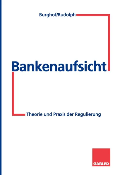 Обложка книги Bankenaufsicht. Theorie und Praxis der Regulierung, Bernd Rudolph, Hans-Peter Burghof