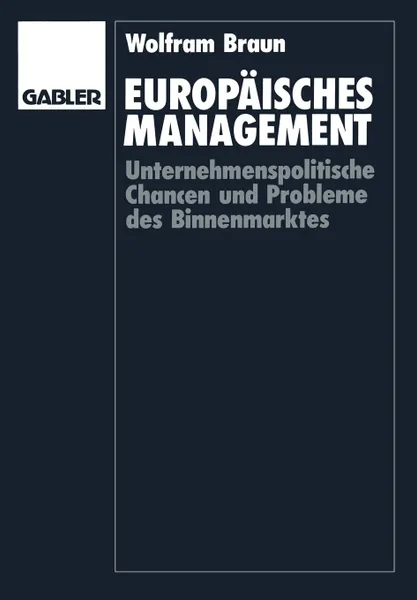 Обложка книги Europaisches Management. Unternehmenspolitische Chancen und Probleme des Binnenmarktes, Wolfram Braun