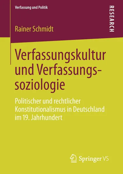 Обложка книги Verfassungskultur Und Verfassungssoziologie. Politischer Und Rechtlicher Konstitutionalismus in Deutschland Im 19. Jahrhundert, Rainer Schmidt