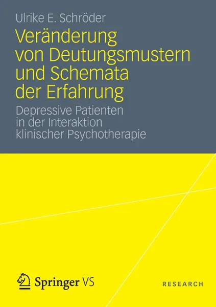 Обложка книги Veranderung von Deutungsmustern und Schemata der Erfahrung. Depressive Patienten in der Interaktion klinischer Psychotherapie, Ulrike E. Schröder