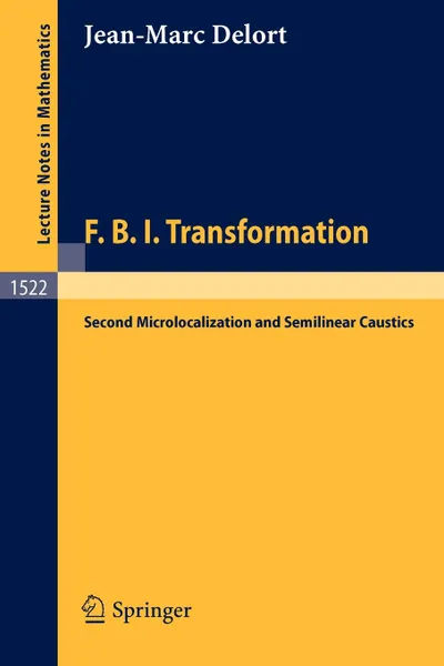 Обложка книги F.B.I. Transformation. Second Microlocalization and Semilinear Caustics, Jean-Marc Delort