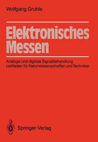 Обложка книги Elektronisches Messen. Analoge und digitale Signalbehandlung Leitfaden fur Naturwissenschaftler und Techniker, Wolfgang Gruhle