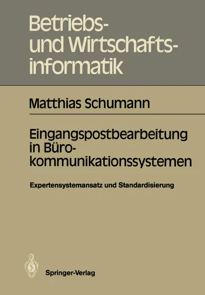 Обложка книги Eingangspostbearbeitung in Burokommunikationssystemen. Expertensystemansatz und Standardisierung, Matthias Schumann