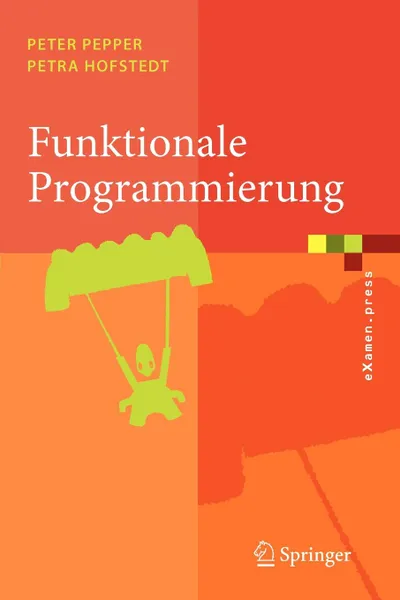 Обложка книги Funktionale Programmierung. Sprachdesign und Programmiertechnik, Peter Pepper, Petra Hofstedt