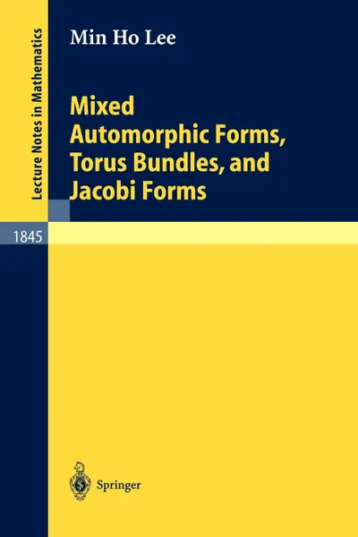 Обложка книги Mixed Automorphic Forms, Torus Bundles, and Jacobi Forms, Min Ho Lee, M. H. Lee