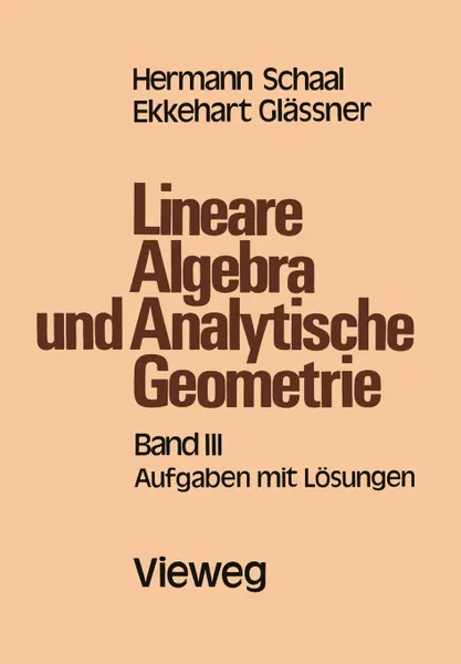 Обложка книги Lineare Algebra und Analytische Geometrie. Band III Aufgaben mit Losungen, E. Unt. Mitarb. von Glässner, Hermann Schaal