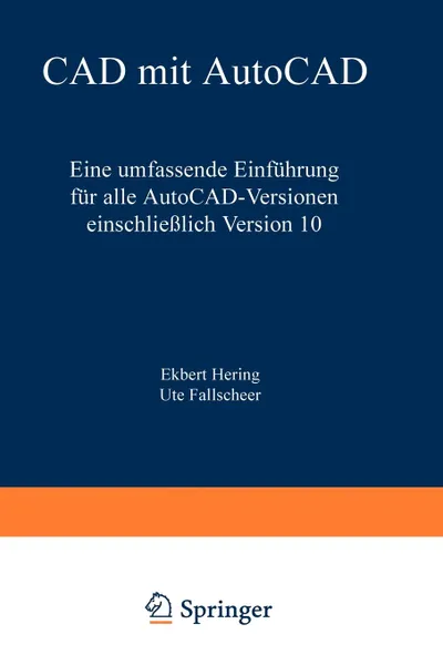 Обложка книги CAD mit AutoCAD. Eine umfassende Einfuhrung fur alle AutoCAD-Versionen einschliesslich Version 10, Ekbert Hering
