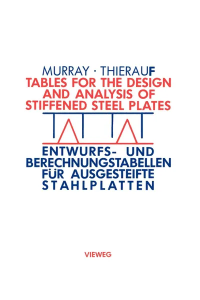 Обложка книги Tables for the Design and Analysis of Stiffened Steel Plates / Entwurfs- und Berechnungstabellen fur ausgesteifte Stahlplatten. . Entwurfs- und Berechnungstabellen fur ausgesteifte Stahlplatten, Noel W. Murray