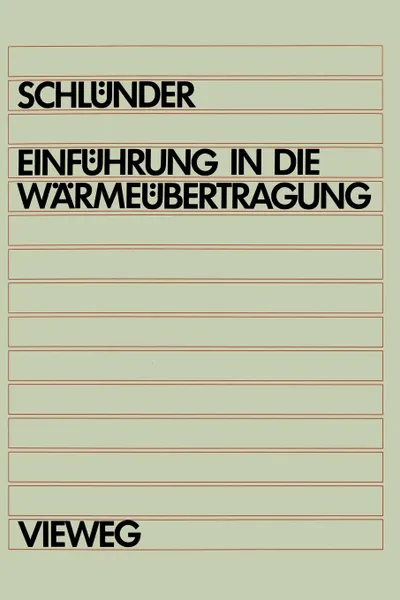 Обложка книги Einfuhrung in die Warmeubertragung. Fur Maschinenbauer, Verfahrenstechniker, Chemie-lngenieure, Chemiker, Physiker ab 4. Semester, Ernst-Ulrich Schlünder