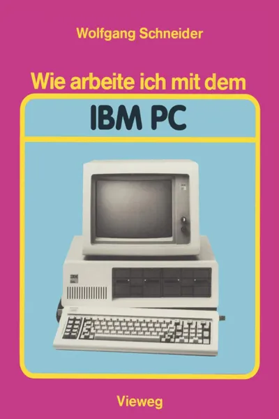 Обложка книги Wie arbeite ich mit dem IBM PC, Wolfgang Schneider