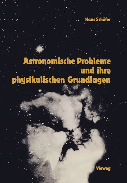 Обложка книги Astronomische Probleme und ihre physikalischen Grundlagen. Eine Auswahl fur Unterricht und Selbststudium, Hans-Gerd Schäfer