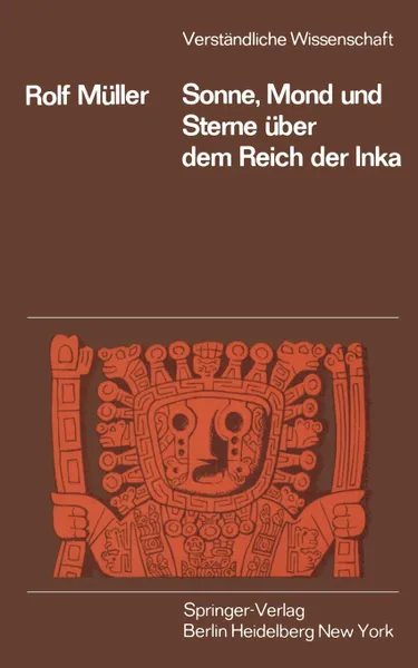 Обложка книги Sonne, Mond Und Sterne Ber Dem Reich Der Inka, Rolf Muller, R. Ma1,4ller, R. M. Ller