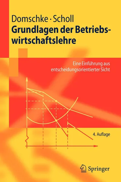 Обложка книги Grundlagen der Betriebswirtschaftslehre. Eine Einfuhrung aus entscheidungsorientierter Sicht, Wolfgang Domschke, Armin Scholl