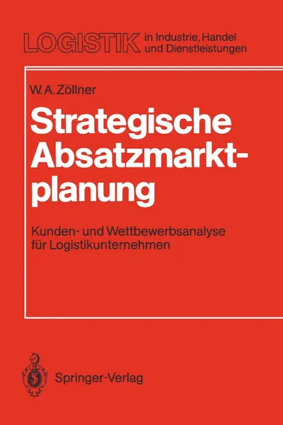 Обложка книги Strategische Absatzmarktplanung. Kunden- und Wettbewerbsanalyse fur Logistikunternehmen, Werner A. Zöllner