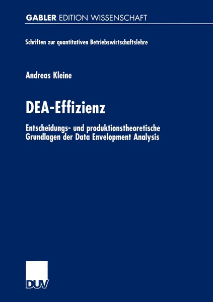 Обложка книги DEA-Effizienz. Entscheidungs- und produktionstheoretische Grundlagen der Data Envelopment Analysis, Andreas Kleine