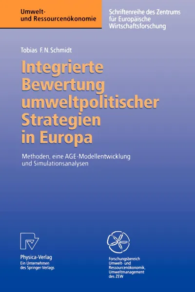 Обложка книги Integrierte Bewertung umweltpolitischer Strategien in Europa. Methoden, eine AGE - Modellentwicklung und Simulationsanalysen, Tobias F.N. Schmidt